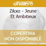 Zikxo - Jeune Et Ambitieux cd musicale