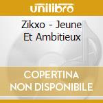 Zikxo - Jeune Et Ambitieux cd