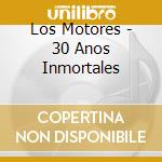 Los Motores - 30 Anos Inmortales cd