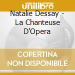 Natalie Dessay - La Chanteuse D'Opera cd musicale
