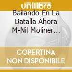 Bailando En La Batalla Ahora M-Nil Moliner 2Cd cd