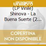 (LP Vinile) Shinova - La Buena Suerte (2 Lp) vinile