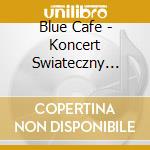 Blue Cafe - Koncert Swiateczny Blue Cafe I Goscie (2 Cd) cd