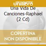 Una Vida De Canciones-Raphael (2 Cd) cd