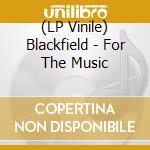 (LP Vinile) Blackfield - For The Music vinile