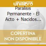 Paralisis Permanente - El Acto + Nacidos Para Dominar (2 Cd) cd