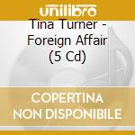 Tina Turner - Foreign Affair (5 Cd) cd