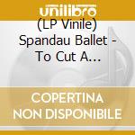 (LP Vinile) Spandau Ballet - To Cut A Long Story Short lp vinile