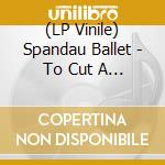 (LP Vinile) Spandau Ballet - To Cut A Long Story Short vinile