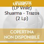 (LP Vinile) Shuarma - Trazos (2 Lp) vinile
