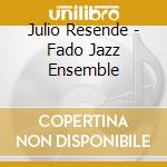 Julio Resende - Fado Jazz Ensemble cd