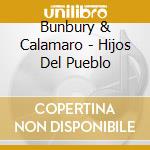 Bunbury & Calamaro - Hijos Del Pueblo cd musicale