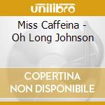 Miss Caffeina - Oh Long Johnson cd