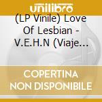 (LP Vinile) Love Of Lesbian - V.E.H.N (Viaje Epico Hacia La Nada) (2 Lp) vinile