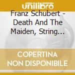 Franz Schubert - Death And The Maiden, String Quartet No.4, String Quartet No.8 cd
