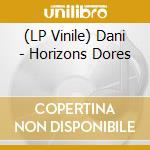 (LP Vinile) Dani - Horizons Dores lp vinile