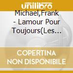 Michael,Frank - Lamour Pour Toujours(Les Plus Belles Chansons De cd musicale