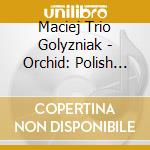 Maciej Trio Golyzniak - Orchid: Polish Jazz Vol 85 cd
