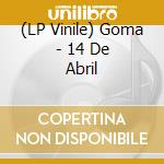 (LP Vinile) Goma - 14 De Abril vinile