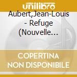 Aubert,Jean-Louis - Refuge (Nouvelle Edition) cd musicale