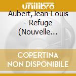 Aubert,Jean-Louis - Refuge (Nouvelle Edition) cd