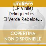 (LP Vinile) Delinquentes - El Verde Rebelde Vuelve (2 Lp) vinile