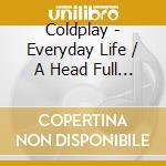Coldplay - Everyday Life / A Head Full Of Dreams (2 Cd) cd musicale