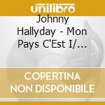Johnny Hallyday - Mon Pays C'Est I/ (2 Cd) cd