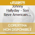 Johnny Hallyday - Son Reve Americain (5 Cd) cd musicale