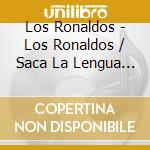 Los Ronaldos - Los Ronaldos / Saca La Lengua (2 Cd) cd musicale