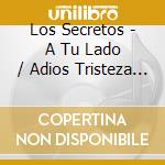Los Secretos - A Tu Lado / Adios Tristeza (2 Cd) cd musicale