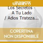 Los Secretos - A Tu Lado / Adios Tristeza (2 Cd) cd