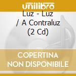 Luz - Luz / A Contraluz (2 Cd) cd