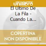El Ultimo De La Fila - Cuando La Pobreza Entra Por La / Enemigos De Lo (2 Cd) cd