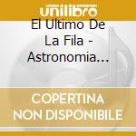 El Ultimo De La Fila - Astronomia Razonable / La Rebelion De Los Hombres (2 Cd) cd musicale