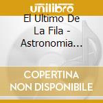 El Ultimo De La Fila - Astronomia Razonable / La Rebelion De Los Hombres (2 Cd) cd