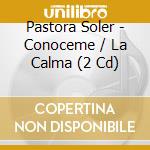 Pastora Soler - Conoceme / La Calma (2 Cd) cd