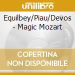 Equilbey/Piau/Devos - Magic Mozart cd musicale