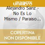 Alejandro Sanz - No Es Lo Mismo / Paraiso Express (2 Cd) cd