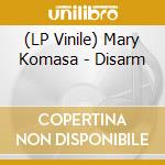 (LP Vinile) Mary Komasa - Disarm lp vinile