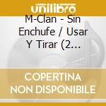 M-Clan - Sin Enchufe / Usar Y Tirar (2 Cd) cd