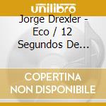 Jorge Drexler - Eco / 12 Segundos De Oscuridad (2 Cd) cd