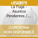 La Fuga - Asuntos Pendientes / Negociando Gasolina (2 Cd) cd