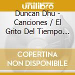 Duncan Dhu - Canciones / El Grito Del Tiempo (2 Cd) cd musicale