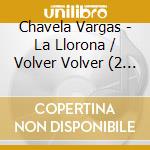 Chavela Vargas - La Llorona / Volver Volver (2 Cd) cd