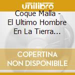 Coque Malla - El Ultimo Hombre En La Tierra / La Hora De Los (2 Cd) cd