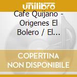 Cafe Quijano - Origenes El Bolero / El Bolero Volumen 2 (2 Cd) cd