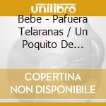 Bebe - Pafuera Telaranas / Un Poquito De Rocanrol (2 Cd) cd musicale