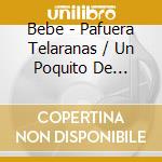 Bebe - Pafuera Telaranas / Un Poquito De Rocanrol (2 Cd) cd