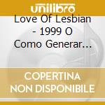 Love Of Lesbian - 1999 O Como Generar Incendios / La Noche Eterna Y (2 Cd) cd